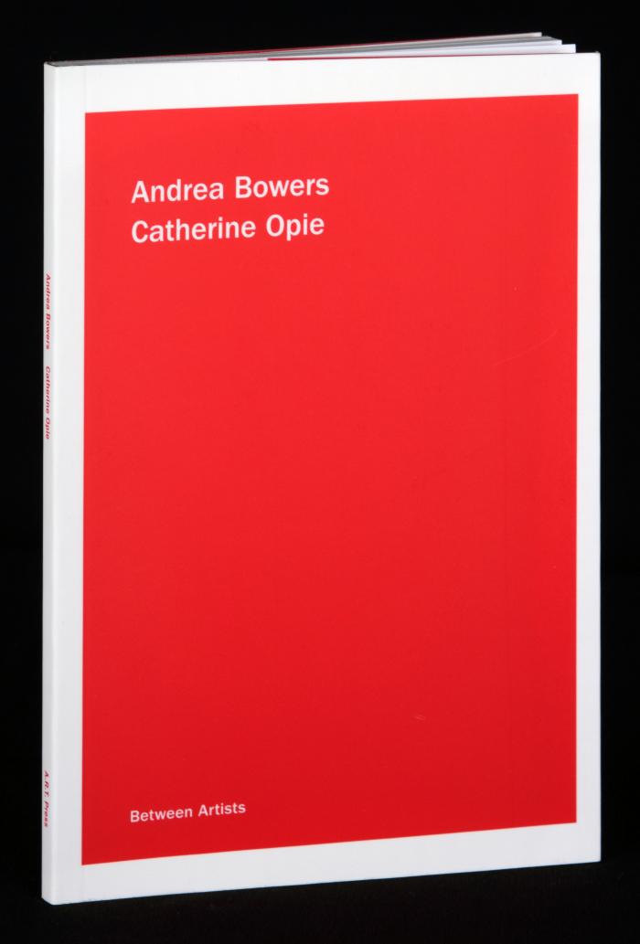 Andrea Bowers. Catherine Opie. Between Artists